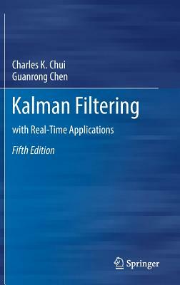 Kalman Filtering: With Real-Time Applications by Guanrong Chen, Charles K. Chui