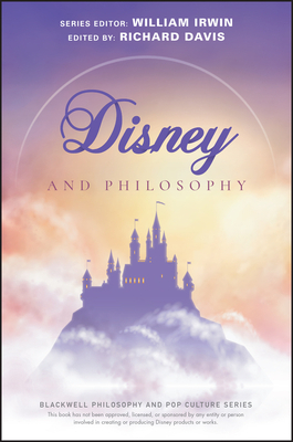 Disney and Philosophy: Truth, Trust, and a Little Bit of Pixie Dust by Richard Brian Davis, William Irwin