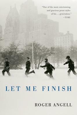 Let Me Finish by Roger Angell