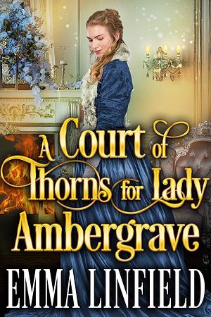 A Court of Thorns for Lady Ambergrave by Emma Linfield