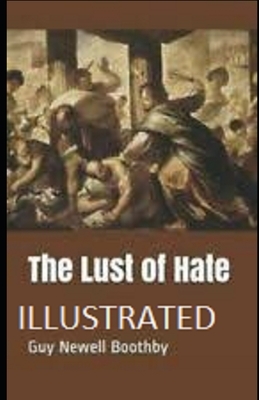 The Lust of Hate Illustrated by Guy Newell Boothby