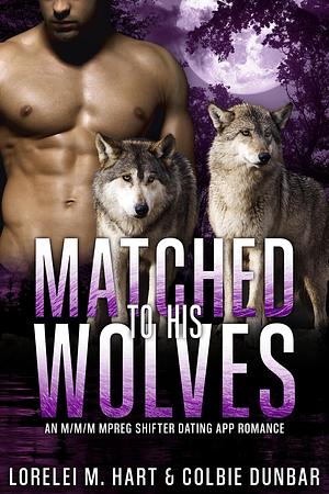 Matched to His Wolves by Colbie Dunbar, Lorelei M. Hart