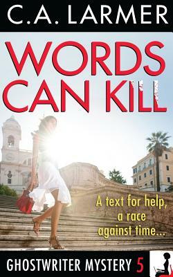 Words Can Kill: A Ghostwriter Mystery 5 by C. a. Larmer