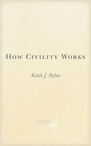 How Civility Works by Keith Bybee