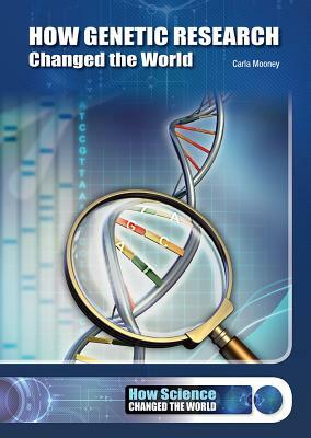 How Genetic Research Changed the World by Carla Mooney