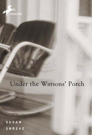Under the Watsons' Porch by Susan Richards Shreve