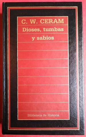DIOSES,TUMBAS Y SABIOS by C.W. Ceram, C.W. Ceram