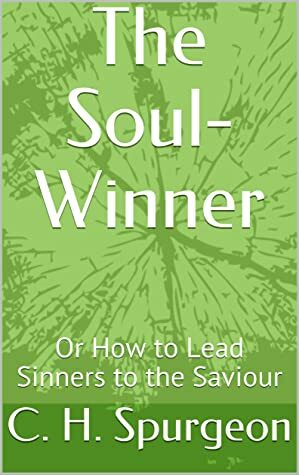 The Soul-Winner: Or How to Lead Sinners to the Saviour by Cooper Publications, Charles Haddon Spurgeon