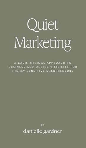 Quiet Marketing by Danielle M. Gardner