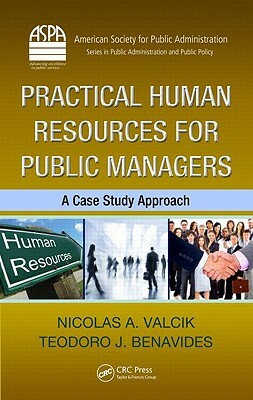 Practical Human Resources for Public Managers: A Case Study Approach by Teodoro J. Benavides, Nicolas A. Valcik