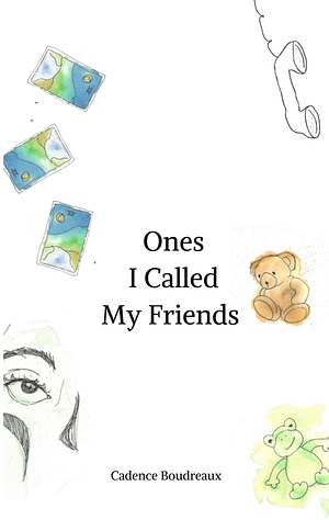 Ones I Called My Friends by Cadence Boudreaux