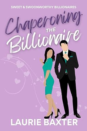 Chaperoning the Billionaire by Laurie Baxter