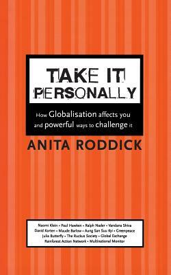 Take It Personally: How Globalisation Affects You and Powerful Ways to Challenge It by Anita Roddick