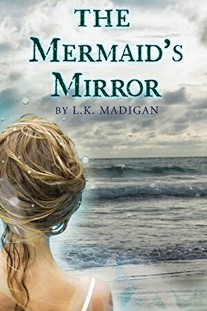 The Mermaid's Mirror by L.K. Madigan