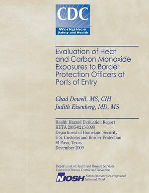 Evaluation of Heat and Cabon Monoxide Exposures to Border Protection Officers at Ports of Entry by National Institute for Occupational Safe, Judith Eisenberg, Centers for Disease Control and Preventi