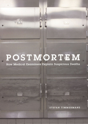 Postmortem: How Medical Examiners Explain Suspicious Deaths by Stefan Timmermans