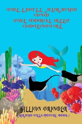 The Little Mermaid and the Coral Reef Adventure by Gillian Trinder