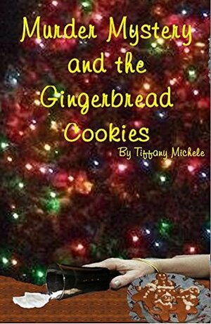 Murder Mystery and the Gingerbread Cookies (Hollybrooke Mysteries Book 1) by Tiffany Michele