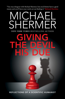 Giving the Devil His Due: Reflections of a Scientific Humanist by Michael Shermer