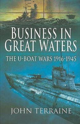 The U-Boat Wars, 1916-1945 by John Terraine