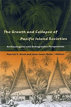 The Growth And Collapse Of Pacific Island Societies: Archaeological And Demographic Perspectives by Patrick Vinton Kirch