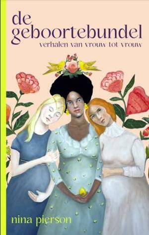 De geboortebundel: verhalen van vrouw tot vrouw by Nina Pierson