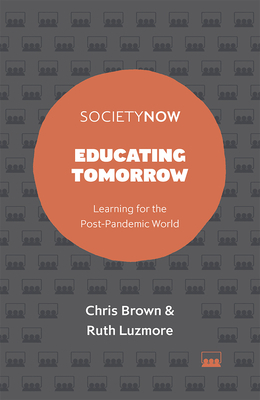 Educating Tomorrow: Learning for the Post-Pandemic World by Chris Brown, Ruth Luzmore