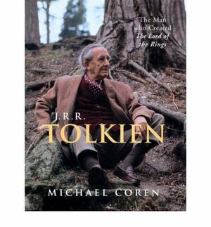 J.R.R. Tolkien: The Man Who Created the Lord of the Rings by Michael Coren