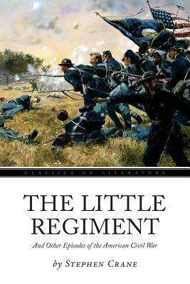 The Little Regiment: And Other Episodes of the American Civil War by Stephen Crane