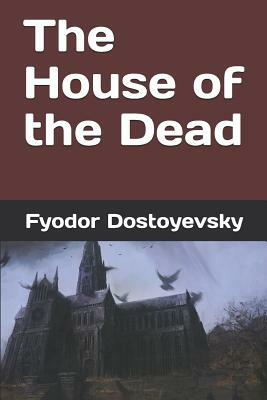 The House of the Dead by Fyodor Dostoevsky