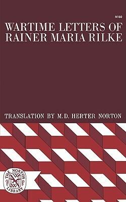 Wartime Letters of Rainer Maria Rilke, 1914-1921 by Rainer Maria Rilke, Mary Dows Herter Norton