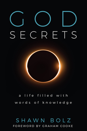 God Secrets: A Life Filled With Words of Knowledge by Graham Cooke, Shawn Bolz