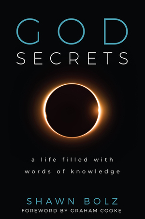 God Secrets: A Life Filled With Words of Knowledge by Shawn Bolz, Graham Cooke