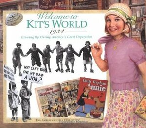 Welcome to Kit's World · 1934: Growing Up During America's Great Depression by Susan Moore, Jamie Young, Jean-Paul Tibbles, Philip Hood, Walter Rane, Harriet Brown, Susan McAiley