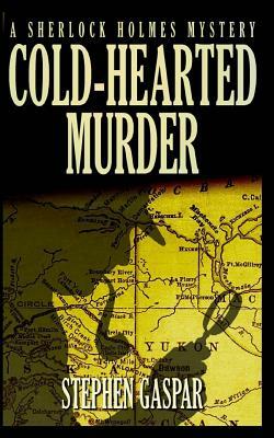 Cold-Hearted Murder: A Sherlock Holmes Myster by Stephen Gaspar