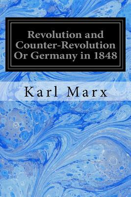Revolution and Counter-Revolution Or Germany in 1848 by Karl Marx
