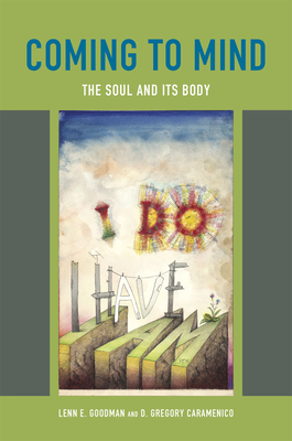 Coming to Mind: The Soul and Its Body by Lenn E. Goodman, D. Gregory Caramenico