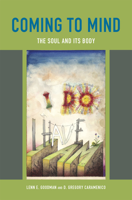 Coming to Mind: The Soul and Its Body by D. Gregory Caramenico, Lenn E. Goodman