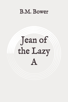 Jean of the Lazy A: Original by B. M. Bower