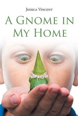 A Gnome in My Home by Jessica Vincent