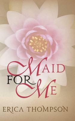 Maid for Me by Erica Thompson