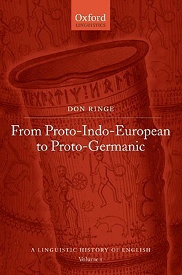 A Linguistic History of English: Volume I: From Proto-Indo-European to Proto-Germanic (A Linguistic History of English) by Donald A. Ringe