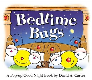 Bedtime Bugs: A Pop-Up Good Night Book by David A. Carter by David A. Carter