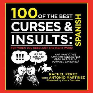 100 of the Best Curses + Insults in Spanish by Antonio Martinez, Rachel Perez