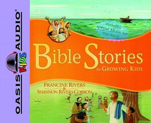 Bible Stories for Growing Kids by Francine Rivers, Shannon Rivers Coiboin