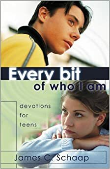 Every Bit of Who I Am: Devotions for Teens by James Calvin Schaap