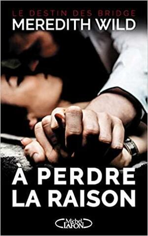 A Perdre la Raison by Meredith Wild