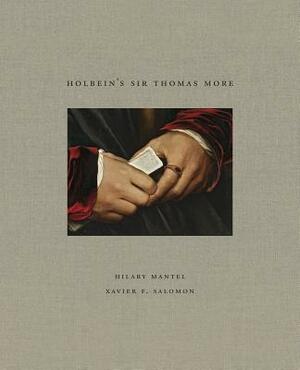 Holbein's Sir Thomas More by Hilary Mantel, Xavier F. Salomon