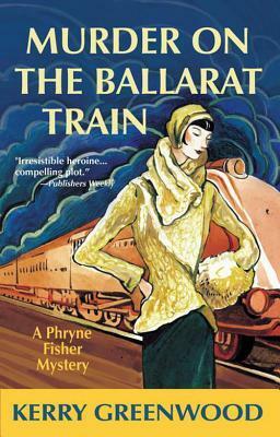 Murder On The Ballarat Train by Kerry Greenwood