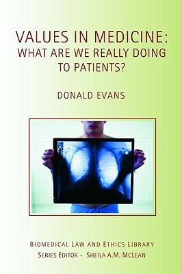 Values in Medicine: What Are We Really Doing to Patients? by Donald Evans